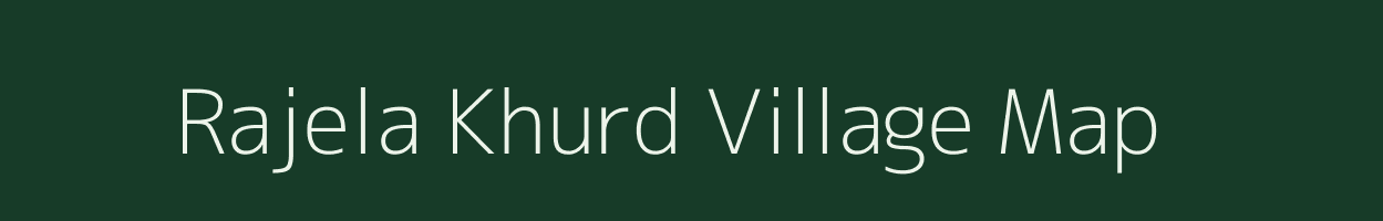 Rajela Khurd village map in Uttar Pradesh