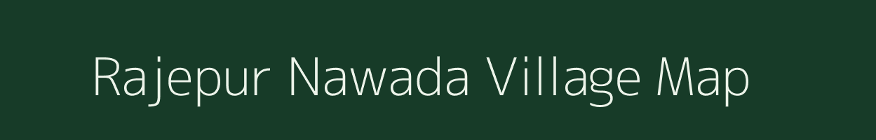 Rajepur Nawada village map in Bihar
