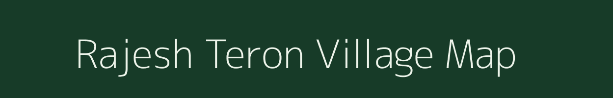 Rajesh Teron village map in Assam