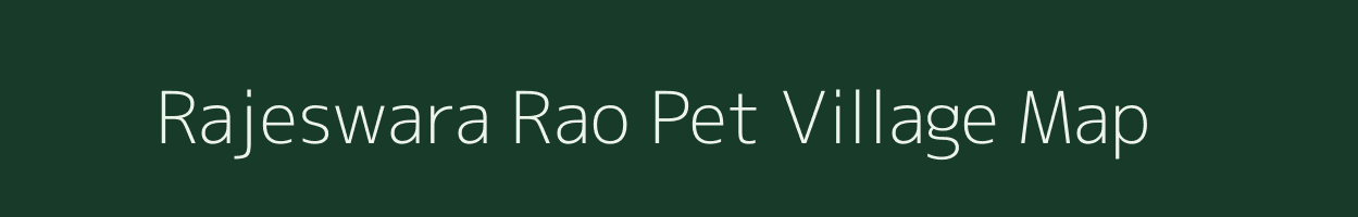 Rajeswara Rao Pet village map in Andhra Pradesh