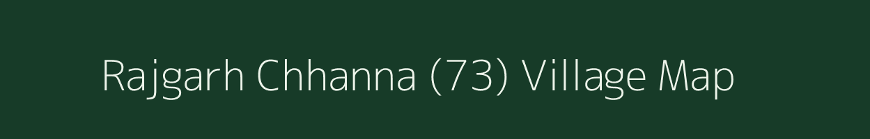 Rajgarh Chhanna (73) village map in Punjab