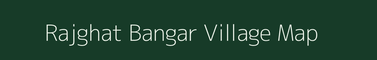 Rajghat Bangar village map in Uttar Pradesh