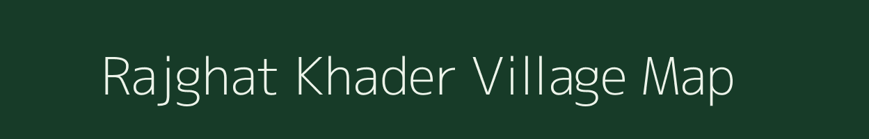 Rajghat Khader village map in Uttar Pradesh