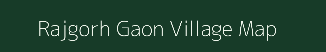 Rajgorh Gaon village map in Assam