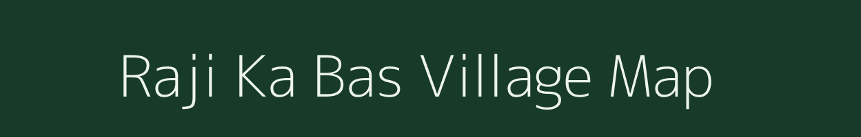 Raji Ka Bas village map in Rajasthan