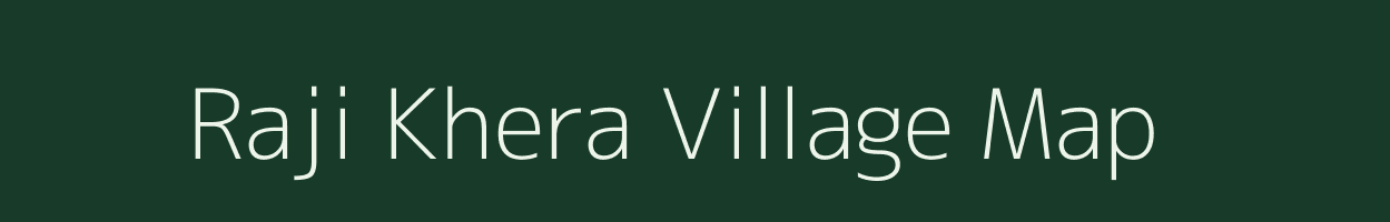 Raji Khera village map in Uttar Pradesh