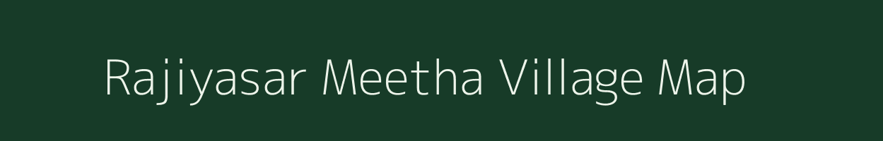 Rajiyasar Meetha village map in Rajasthan