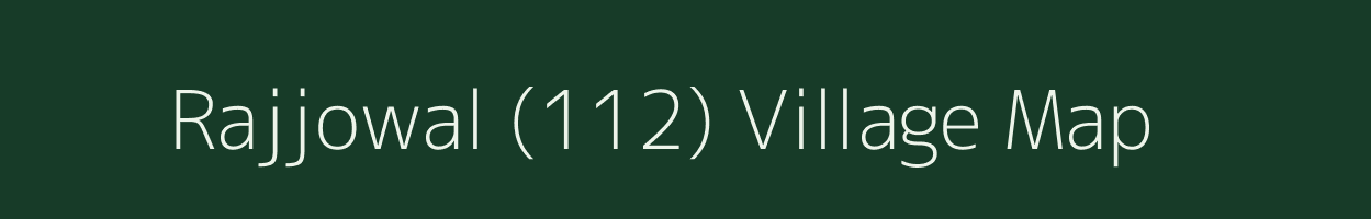 Rajjowal (112) village map in Punjab