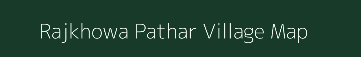 Rajkhowa Pathar village map in Assam