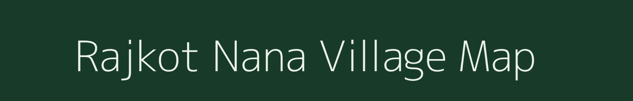 Rajkot Nana village map in Gujarat