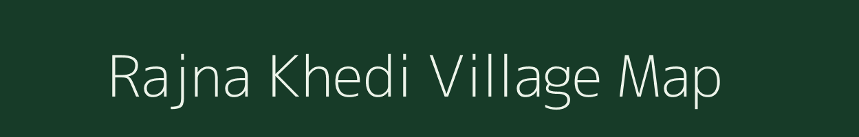 Rajna Khedi village map in Madhya Pradesh