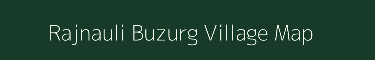 Rajnauli Buzurg village map in Uttar Pradesh