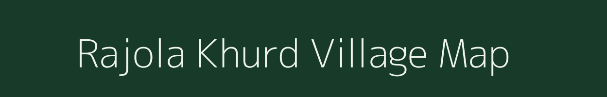 Rajola Khurd village map in Rajasthan