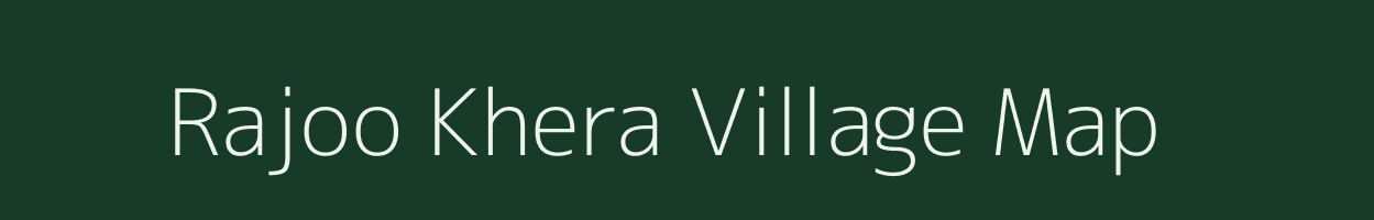 Rajoo Khera village map in Rajasthan