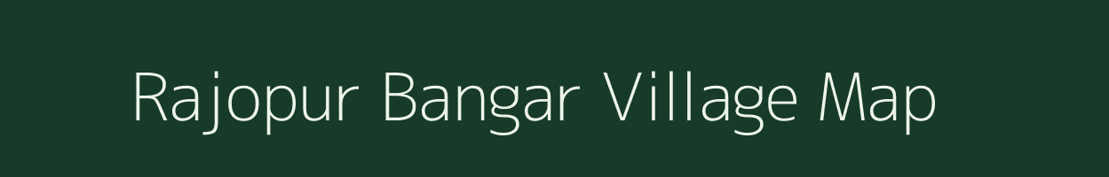 Rajopur Bangar village map in Uttar Pradesh