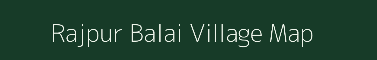 Rajpur Balai village map in Uttar Pradesh