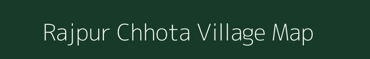 Rajpur Chhota village map in Rajasthan