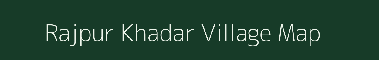 Rajpur Khadar village map in Uttar Pradesh