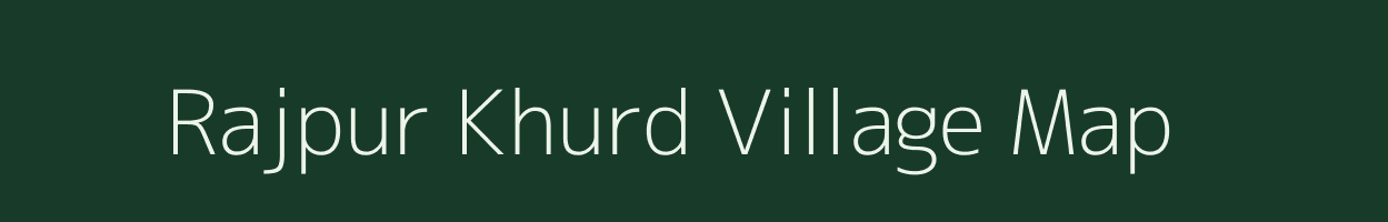 Rajpur Khurd village map in Uttar Pradesh