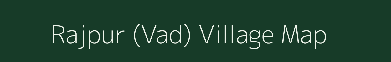 Rajpur (Vad) village map in Gujarat