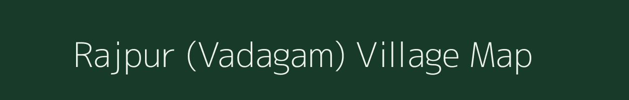 Rajpur (Vadagam) village map in Gujarat