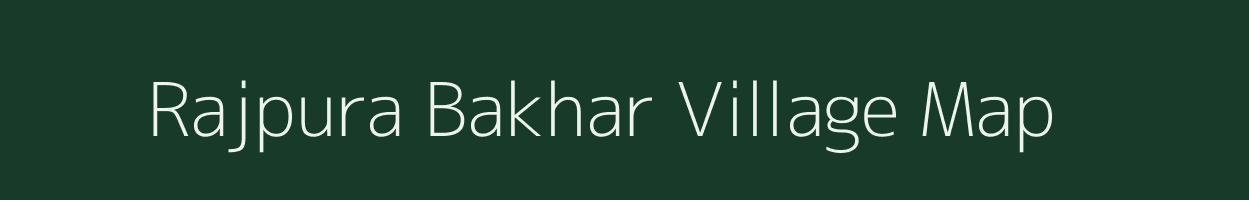 Rajpura Bakhar village map in Madhya Pradesh