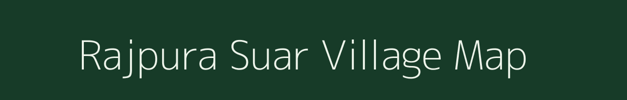 Rajpura Suar village map in Uttar Pradesh