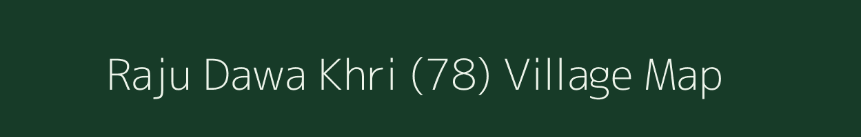 Raju Dawa Khri (78) village map in Punjab