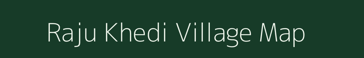 Raju Khedi village map in Madhya Pradesh