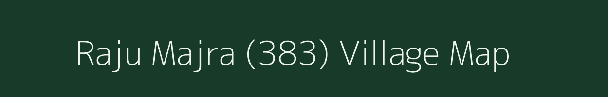 Raju Majra (383) village map in Punjab