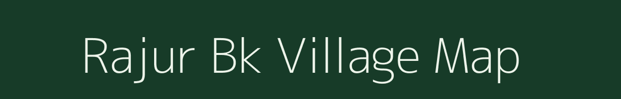 Rajur Bk village map in Maharashtra