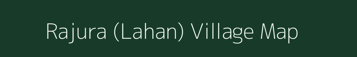 Rajura (Lahan) village map in Maharashtra