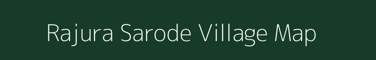 Rajura Sarode village map in Maharashtra