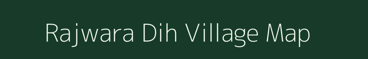 Rajwara Dih village map in Bihar