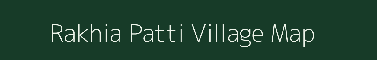 Rakhia Patti village map in Bihar