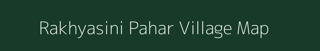 Rakhyasini Pahar village map in Assam