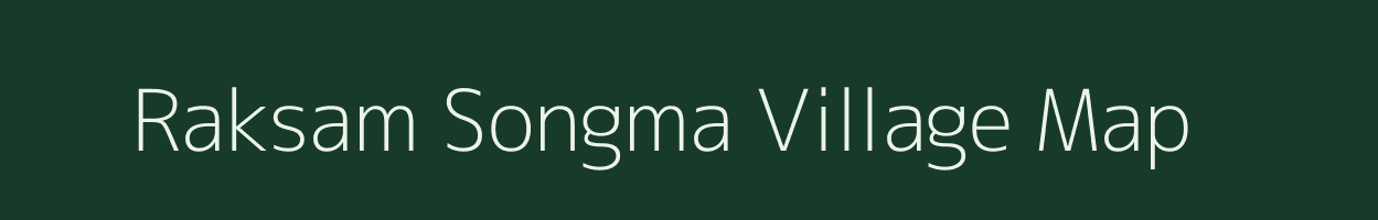 Raksam Songma village map in Meghalaya