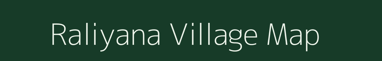 Raliyana village map in Gujarat