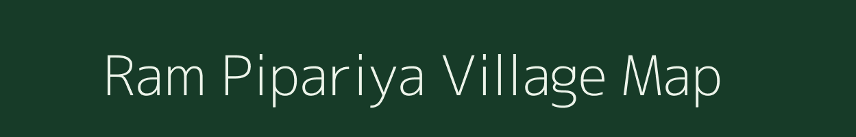 Ram Pipariya village map in Madhya Pradesh
