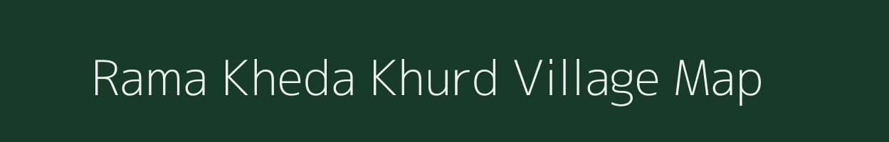 Rama Kheda Khurd village map in Madhya Pradesh