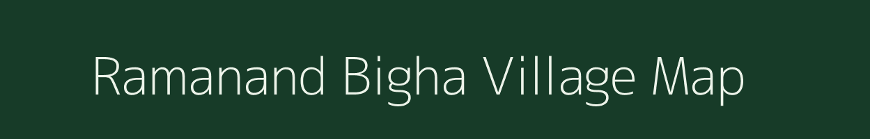 Ramanand Bigha village map in Bihar