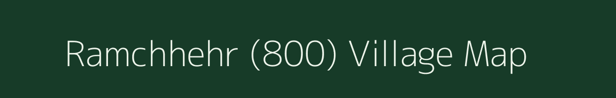 Ramchhehr (800) village map in Himachal Pradesh