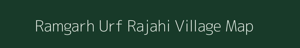 Ramgarh Urf Rajahi village map in Uttar Pradesh