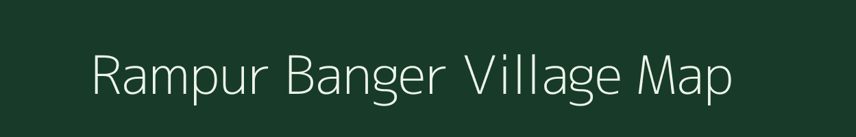 Rampur Banger village map in Uttar Pradesh