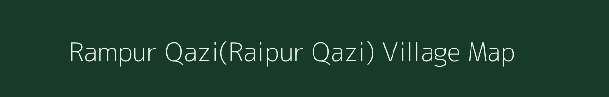 Rampur Qazi(Raipur Qazi) village map in Uttar Pradesh