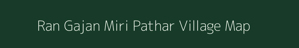 Ran Gajan Miri Pathar village map in Assam
