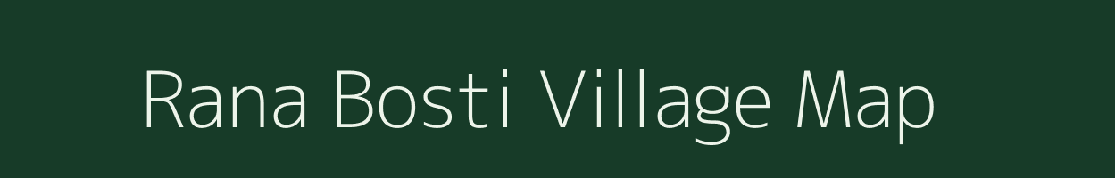 Rana Bosti village map in Assam