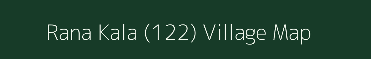 Rana Kala (122) village map in Punjab