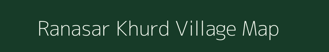 Ranasar Khurd village map in Rajasthan