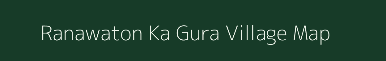 Ranawaton Ka Gura village map in Rajasthan